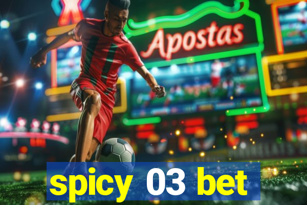 spicy 03 bet